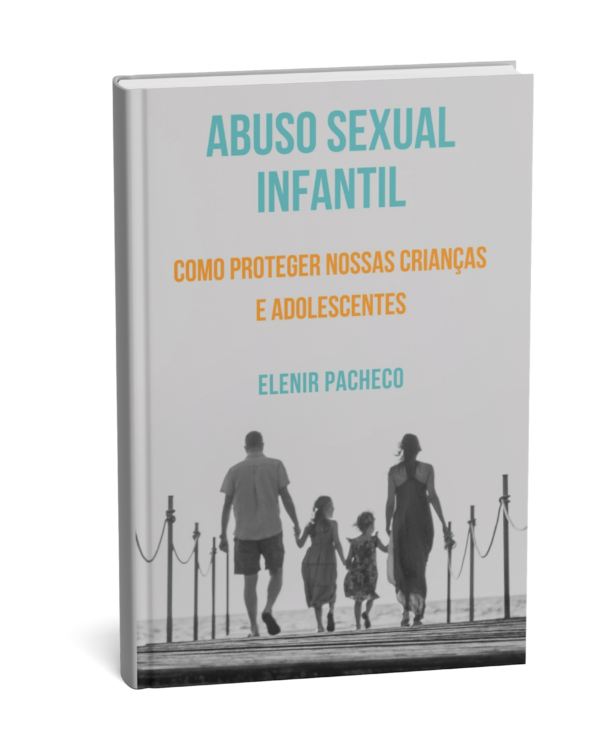 Abuso Sexual Infantil: Como Proteger Nossas Crianças e Adolescentes